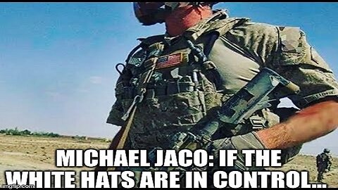 Michael Jaco: If the White Hats Are in Control... (Video)