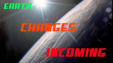 Earth Changes incoming