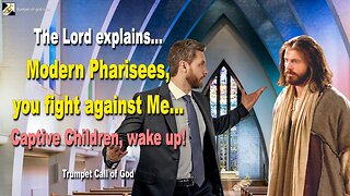 July 12, 2010 🎺 The Lord says... Modern Pharisees, you fight against Me, captive Children, wake up!