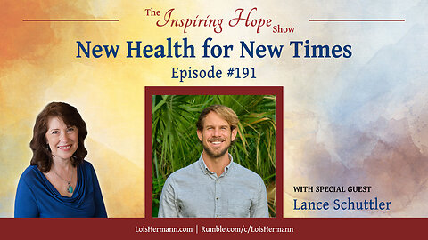 New Health for New Times with Lance Schuttler – Inspiring Hope #191