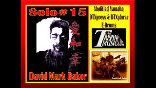 SOLO # 15-David Mark Baker-Modified Yamaha DTXpress & DTXplorer E-Drums