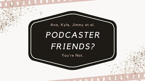 07 05 21: Being fellow podcasters does not make you "friends" Grow up.