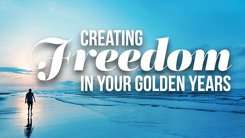 Creating Freedom In Your Golden Years