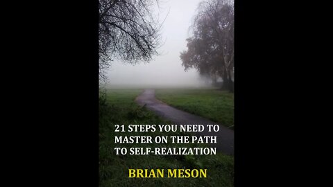 21 Steps You Need To Master On The Path To Self-Realization (Documentary) By Brian Meson