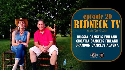 Redneck TV 20 with Cat & Scot // Russia Cancels Finland, Croatia Cancels Finland, Brandon Cancels