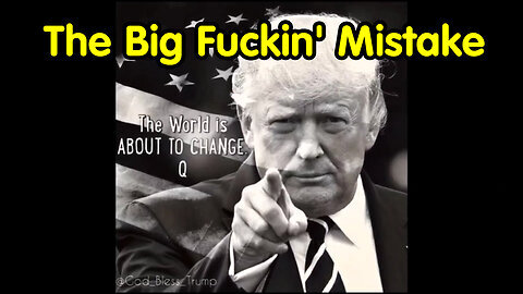 The Big Fuckin' Mistake #WWG1WGA