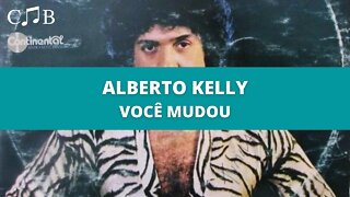 Alberto Kelly - Você Mudou