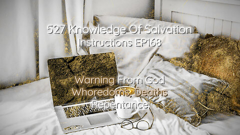 527 Knowledge Of Salvation - Instructions EP168 - Warning From God, Whoredoms, Deaths, Repentance