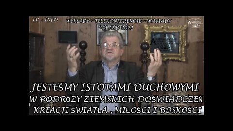 JESTEŚMY ISTOTAMI DUCHOWYMI W PODRÓZY ZIEMSKICH DOŚWIADCZEŃ KREACJI ŚWIATŁA, MIŁOŚCI /2021 ©TV INFO