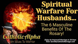 Spiritual Warfare For Husbands: The 6 Masculine Benefits Of The Rosary (ep. 130)