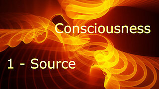 Consciousness, part 1, Source