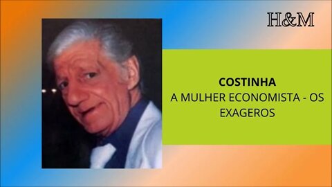 COSTINHA | A MULHER ECONOMISTA - OS EXAGEROS