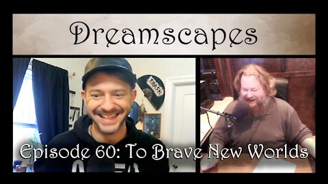 Dreamscapes Episode 60: To Brave New Worlds