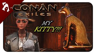 DON'T TOUCH MY KITTY! | Conan Exiles | Ep10