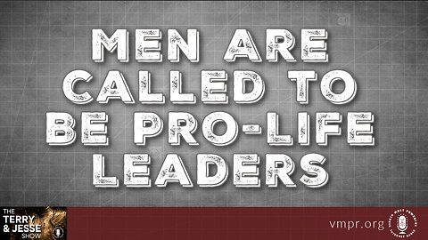 28 Oct 22, The Terry & Jesse Show: Men Are called to Be Pro-Life Leaders