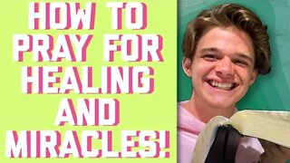 HOW TO PRAY FOR HEALING AND MIRACLES
