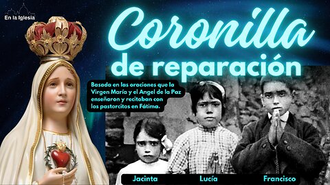 RECEMOS LA CORONILLA DE REPARACIÓN EN DESAGRAVIO A LA ABOMINABLE PRESENTACIÓN EN PARÍS Y POR NUESTRAS NECESIDADES