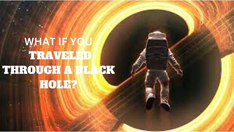 WHAT IF YOU TRAVELED THROUGH A BLACK HOLE | Tech and Science |