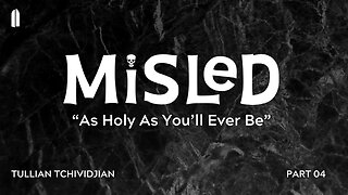 As Holy As You'll Ever Be | Tullian Tchividjian | "Misled, Part 04"