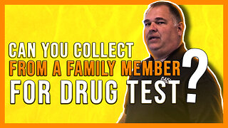 Can you collect from a family member if they came in for a drug test?