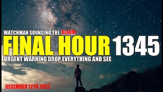 FINAL HOUR 1345 - URGENT WARNING DROP EVERYTHING AND SEE - WATCHMAN SOUNDING THE ALARM