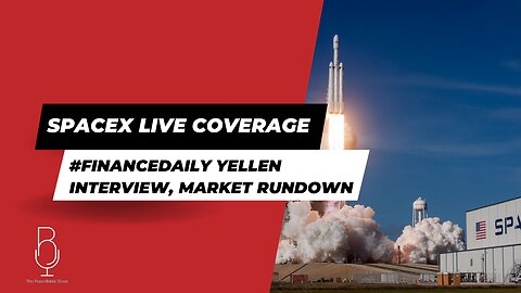 SpaceX LIVE COVERAGE | #FinanceDaily: Yellen interview, Market Rundown