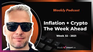 Week 32 - 2021 - Inflation + Crypto. The Week Ahead.