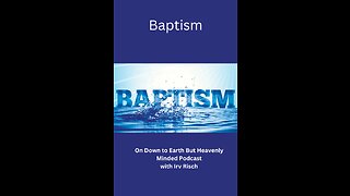 Baptism, Session 3, On Down to Earth But Heavenly Minded Podcast