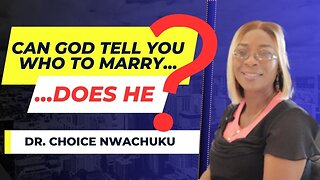 Can God Tell You Who To Marry...Does He? | Dr. Choice Nwachuku