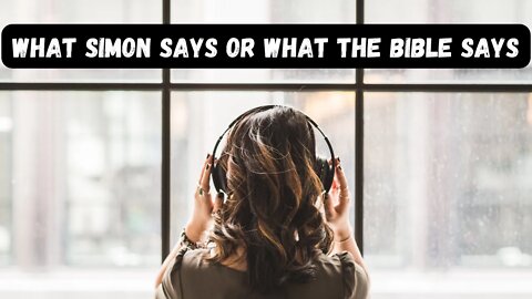 What Simon Says or What The Bible Says