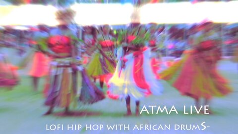 ATMA LIVE LOFI HIP HOP WITH AFRICAN DRUMS - RELAX AND FEEL THE VIBE