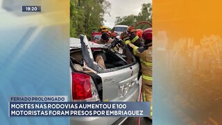 Feriado prolongado: Mortes nas rodovias aumentou e 100 motoristas foram presos por embriaguez