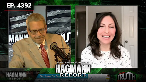 Ep. 4392 You Can Fight the Spike! | Dr. Jennifer VanDeWater Joins Doug Hagmann | The Hagmann Report | Feb. 28, 2023