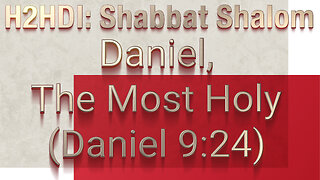 Shabbat - Daniel The Most Holy (Daniel 9:24) -06.10.23