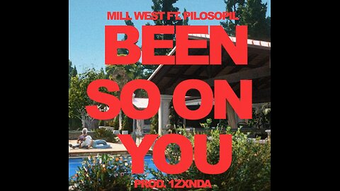 MILL WEST & PILOSOPIL - BEEN SO ON YOU