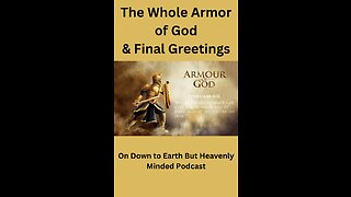 The Whole Armor of God & Final Greetings, on Down to Earth by Heavenly Minded Podcast