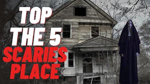 The 5 Most Haunting Places on Earth