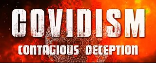 Covidism: Contagious Deception Parts 3 & 4