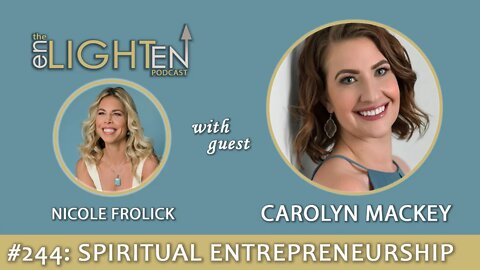 244: Spiritual Entrepreneurship & Overcoming Trauma with Carolyn Mackey | The Enlighten Up Podcast