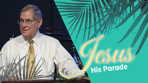 "Jesus - His Parade" - Palm Sunday
