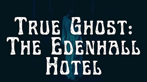 The Edenhall Hotel #trueghoststory