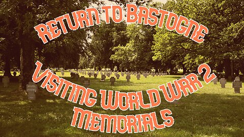 RETURN TO BASTOGNE | Visiting World War 2 Memorials | Bastogne Belgium