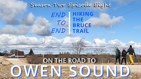 S2.Ep8 “On The Road To Owen Sound” Hiking The Bruce Trail End to End – Big Blue Sky Country