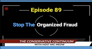 The Conservative Continuum, Ep. 89: "Stop The Organized Fraud"