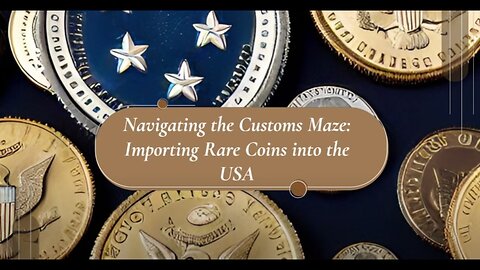 "Unlocking the Vault: Importing Numismatic Treasures into the USA"