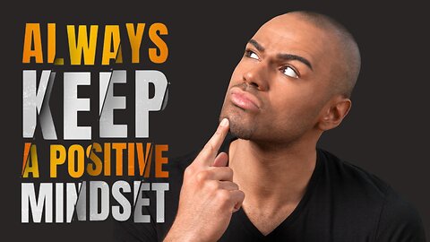 Always keep A positive mindset (Motivationl Video)