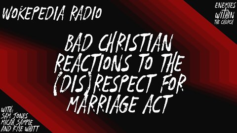 Bad Christian Responses to (dis)Respect for Marriage Act - Wokepedia Radio 021