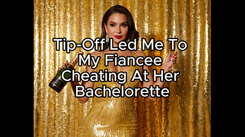 Tip-Off Led Me To My Fiancee Cheating At Her Bachelorette #divorce #betrayal