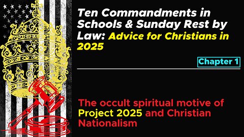 Ten Commandments in Schools & Sunday Rest by Law: Advice for Christians in 2025. Ch.1 [Project 2025]