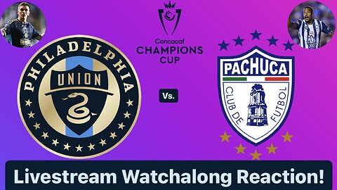 Philadelphia Union Vs. CF Pachuca 2024 CONCACAF Champions Cup Round of 16 Live Watchalong Reaction!